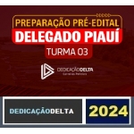 PREPARAÇÃO PRÉ-EDITAL DELEGADO PIAUÍ (TURMA 03) ( DEDICAÇÃO DELTA 2024) PC PI